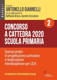 CONCORSO A CATTEDRA 2020 SCUOLA PRIMARIA 2 ESEMPI PRATICI DI PROGETTAZIONE CURRICOLARE di GIANNELLI A. - BRIANI R. - SCICOLONE S