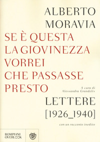 SE E\' QUESTA LA GIOVINEZZA VORREI CHE PASSASSE PRESTO - LETTERE 1926 - 1940