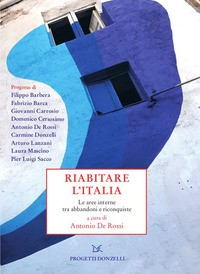 RIABITARE L\'ITALIA - LE AREE INTERNE TRA ABBANDONI E RICONQUISTE di DE ROSSI ANTONIO