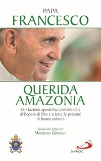 QUERIDA AMAZONIA - ESORTAZIONE APOSTOLICA POSTSINODALE AL POPOLO DI DIO E A TUTTE di PAPA FRANCESCO