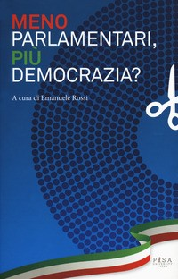 MENO PARLAMENTARI PIU\' DEMOCRAZIA ? di ROSSI EMANUELE (A CURA DI)