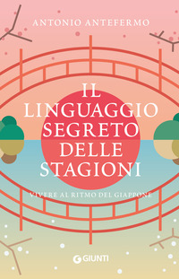 LINGUAGGIO SEGRETO DELLE STAGIONI - VIVERE AL RITMO DEL GIAPPONE