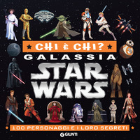 CHI E\' CHI ? GALASSIA STAR WARS - 100 PERSONAGGI E I LORO SEGRETI