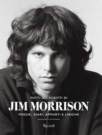 TUTTI GLI SCRITTI DI JIM MORRISON - POESIE DIARI APPUNTI E LIRICHE