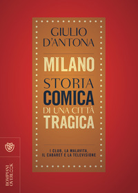 MILANO STORIA COMICA DI UNA CITTA\' TRAGICA