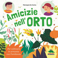 AMICIZIE NELL\'ORTO - PER COLTIVARE IN ARMONIA CON L\'AMBIENTE