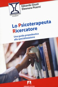 PSICOTERAPEUTA RICERCATORE - UNA GUIDA PROPEDEUTICA ALLA SPECIALIZZAZIONE di GIUSTI EDOARDO PICERNI ELEONOR