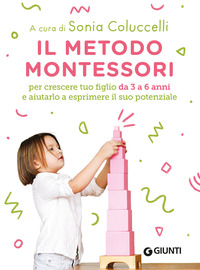 METODO MONTESSORI PER CRESCERE TUO FIGLIO DA 3 A 6 ANNI E AIUTARLO A ESPRIMERE IL SUO POTENZIALE