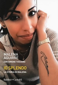 IO SPLENDO - LA STORIA DI MALENA di AGUIRRE M. - TOSCANO S.
