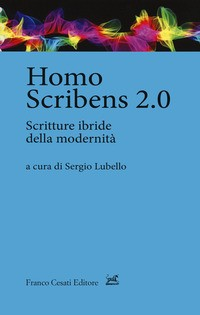HOMO SCRIBENS 2.0 - SCRITTURE IBRIDE DELLA MODERNITA\' di LUBELLO SERGIO