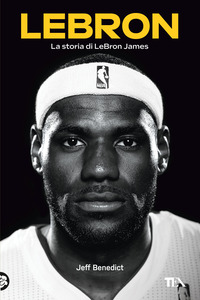 LEBRON - LA STORIA DI LEBRON JAMES