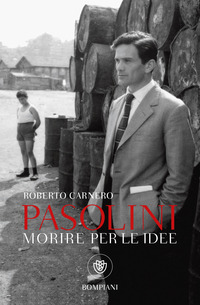 MORIRE PER LE IDEE - VITA LETTERARIA DI PIER PAOLO PASOLINI