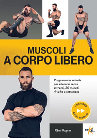 MUSCOLI A CORPO LIBERO - PROGRAMMI E SCHEDE PER ALLENARSI SENZA ATTREZZI 20 MINUTI 4 VOLTE A