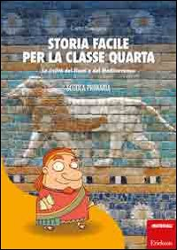 STORIA FACILE PER LA CLAQSSE QUARTA -CIVILTA\' DEI FIUMI E DEL MEDITERRANEO