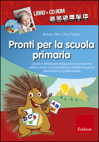 PRONTI PER LA SCUOLA PRIMARIA - GIOCHI E ATTIVITA\' PER SVILUPPARE LA PERCEZIONE UDITIVA VISIVA E