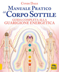 MANUALE PRATICO DEL CORPO SOTTILE - GUIDA COMPLETA ALLA GUARIGIONE ENERGETICA