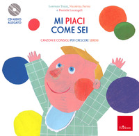 MI PIACI COME SEI - CANZONI E CONSIGLI PER CRESCERE SERENI 2-4 ANNI