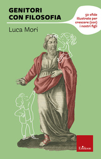 GENITORI CON FILOSOFIA - 50 SFIDE ILLUSTRATE PER CRESCERE CON I NOSTRI FIGLI