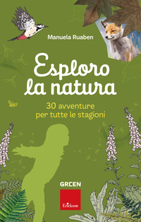 ESPLORO LA NATURA - 30 AVVENTURE PER TUTTE LE STAGIONI