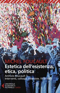 ESTETICA DELL\'ESISTENZA ETICA POLITICA - ARCHIVIO FOUCAULT 3 di FOUCAULT MICHEL
