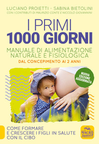 PRIMI 1000 GIORNI - MANUALE DI ALIMNENTAZIONE NATURALE E FISIOLOGICA