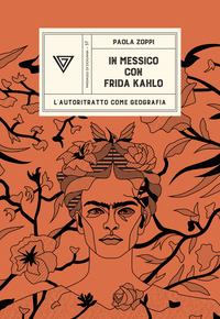 IN MESSICO CON FRIDA KAHLO - L\'AUTORITRATTO COME GEOGRAFIA