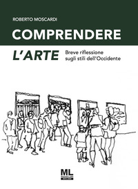 COMPRENDERE L\'ARTE - BREVE RIFLESSIONE SUGLI STILI DELL\'OCCIDENTE