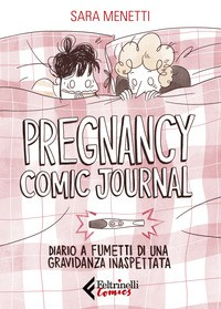 PREGNANCY COMIC JOURNAL - DIARIO A FUMETTI DI UNA GRAVIDANZA INASPETTATA di MENETTI SARA
