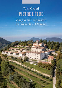 PIETRE E FEDE - VIAGGIO TRA I MONASTERI E I CONVENTI DEL VENETO