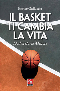 BASKET TI CAMBIA LA VITA - DODICI STORIE MINORS