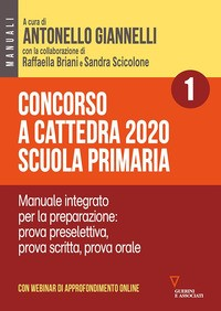 CONCORSO A CATTEDRA 2020 SCUOLA PRIMARIA 1 - MANUALE INTEGRATO di GIANNELLI A. - BRIANI R. - SCICOLONE S.