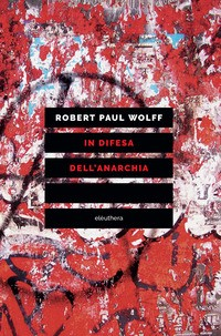 IN DIFESA DELL\'ANARCHIA di WOLFF ROBERT PAUL
