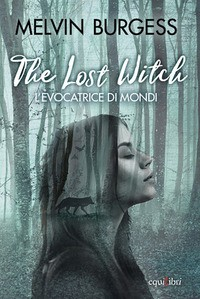 THE LOST WITCH - L\'EVOCATRICE DI MONDI di BURGESS MELVIN