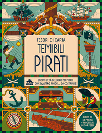 TEMIBILI PIRATI - SCOPRI L\'ETA\' DELL\'ORO DEI PIRATI CON QUATTRO MODELLI DA COSTRUIRE