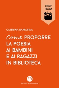 COME PROPORRE LA POESIA AI BAMBINI E AI RAGAZZI IN BIBLIOTECA di RAMONDA CATERINA