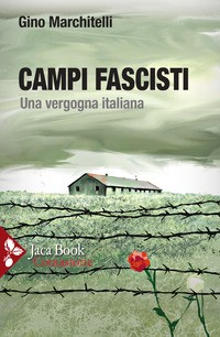 CAMPI FASCISTI - UNA VERGOGNA ITALIANA di MARCHITELLI GINO