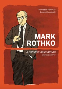 MARK ROTHKO - IL MIRACOLO DELLA PITTURA di MATTEUZZI F. - SCARDUELLI G.