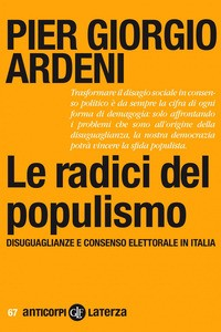 RADICI DEL POPULISMO - DISUGUAGLIANZE E CONSENSO ELETTORALE IN ITALIA di ARDENI PIER GIORGIO