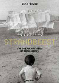 STRANDBEEST - THE DREAM MACHINES OF THEO JANSEN - EDIZ. INGLESE FRANCESE TEDESCO