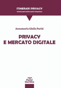 PRIVACY E MERCATO DIGITALE di PARISI ANNAMARIA GIULIA