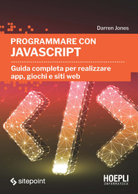 PROGRAMMARE CON JAVASCRIPT - GUIDA COMPLETA PER REALIZZARE APP GIOCHI E SITI WEB