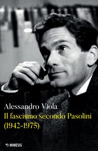 FASCISMO SECONDO PASOLINI - 1942-1975 di VIOLA ALESSANDRO