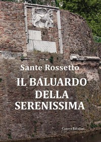BALUARDO DELLA SERENISSIMA - LA GUERRA DI CAMBRAI 1509 - 1517 DALLA SCONFITTA ALLA RICONQUISTA di ROSSETTO SANTE