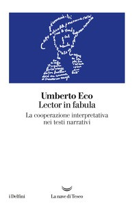 LECTOR IN FABULA - LA COOPERAZIONE INTERPRETATIVA NEI TESTI NARRATIVI di ECO UMBERTO
