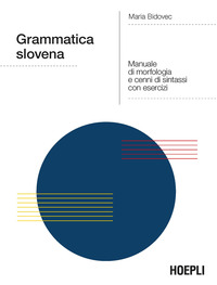 GRAMMATICA SLOVENA - MANUALE DI MORFOLOGIA E CENNI DI SINTASSI CON ESERCIZI