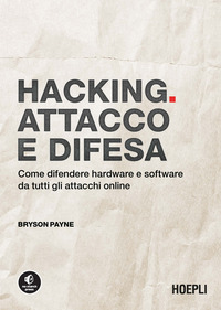 HACKING ATTACCO E DIFESA COME DIFENDERE HARDWARE E SOFTWARE DA TUTTI GLI ATTACCHI ONLINE