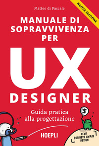 MANUALE DI SOPRAVVIVENZA PER UX DESIGNER - GUIDA PRATICA ALLA PROGETTAZIONE