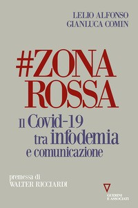 ZONA ROSSA - COVID 19 TRA INFODEMIA E COMUNICAZIONE di ALFONSO L. - COMIN G.