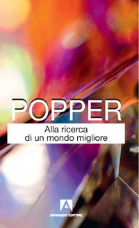ALLA RICERCA DI UN MONDO MIGLIORE di POPPER KARL R. ANTISERI D. (CUR.)