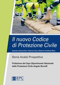 NUOVO CODICE DI PROTEZIONE CIVILE - STORIA ANALISI PROSPETTIVE di ANNECCHINI A. - COLA F. - OREFICINI ROSI R.